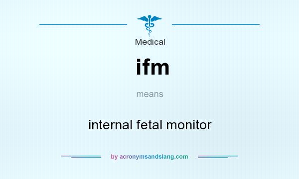 What does ifm mean? It stands for internal fetal monitor