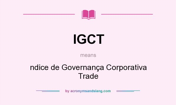 What does IGCT mean? It stands for ndice de Governança Corporativa Trade