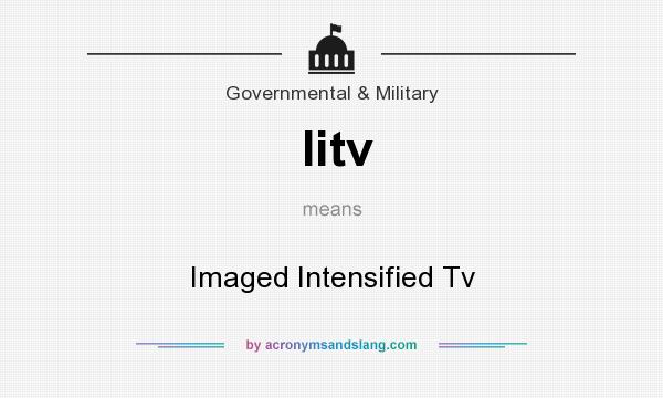 What does Iitv mean? It stands for Imaged Intensified Tv