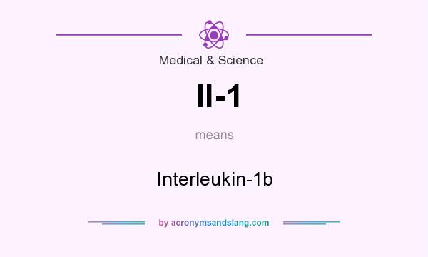 What does Il-1 mean? It stands for Interleukin-1b
