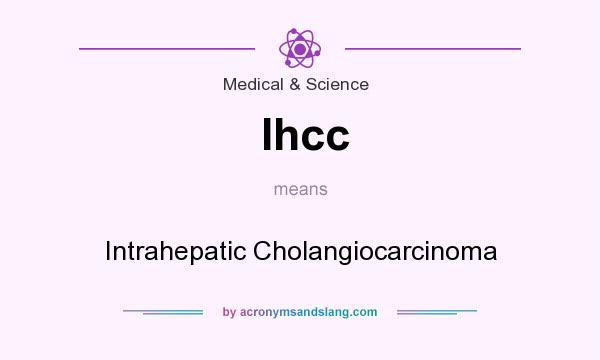 What does Ihcc mean? It stands for Intrahepatic Cholangiocarcinoma