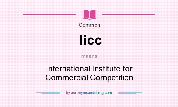 What does Iicc mean? It stands for International Institute for Commercial Competition
