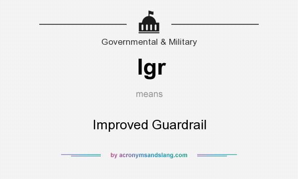 What does Igr mean? It stands for Improved Guardrail