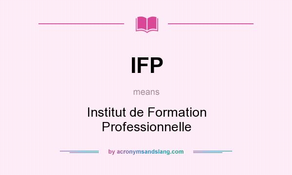 What does IFP mean? It stands for Institut de Formation Professionnelle