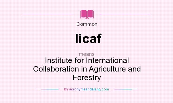 What does Iicaf mean? It stands for Institute for International Collaboration in Agriculture and Forestry