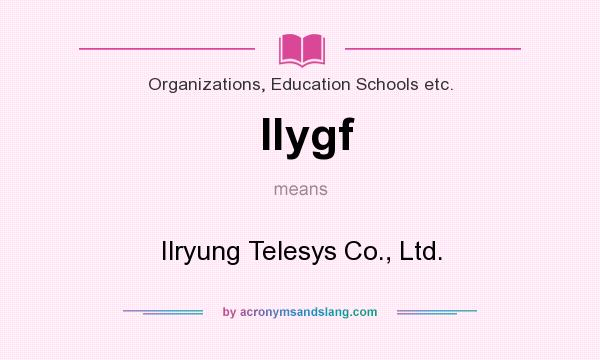 What does Ilygf mean? It stands for Ilryung Telesys Co., Ltd.