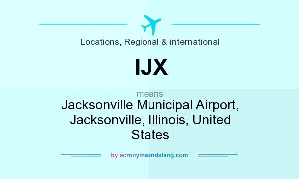What does IJX mean? It stands for Jacksonville Municipal Airport, Jacksonville, Illinois, United States