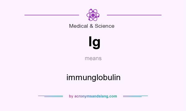 What does Ig mean? It stands for immunglobulin