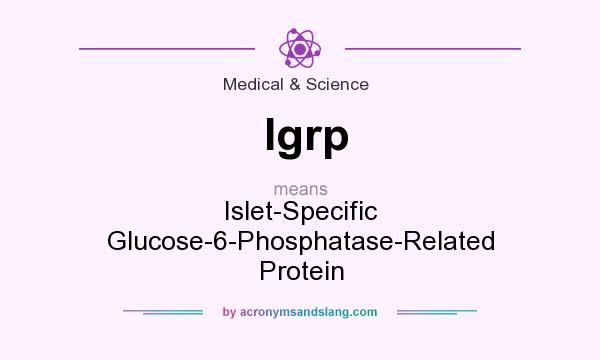 What does Igrp mean? It stands for Islet-Specific Glucose-6-Phosphatase-Related Protein