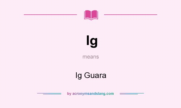 What does Ig mean? It stands for Ig Guara