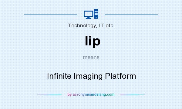 What does Iip mean? It stands for Infinite Imaging Platform
