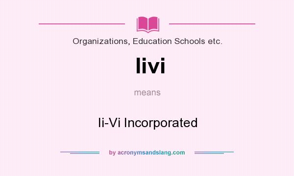 What does Iivi mean? It stands for Ii-Vi Incorporated