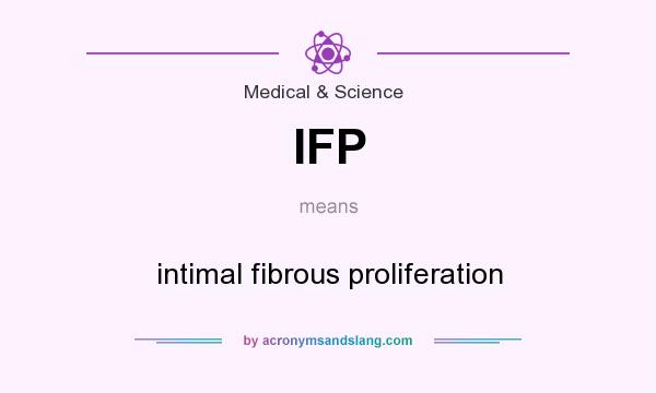 What does IFP mean? It stands for intimal fibrous proliferation