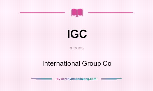What does IGC mean? It stands for International Group Co