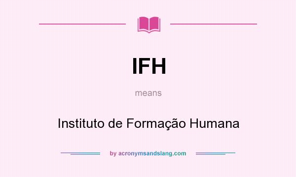 What does IFH mean? It stands for Instituto de Formação Humana