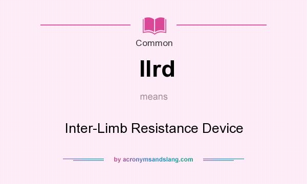 What does Ilrd mean? It stands for Inter-Limb Resistance Device