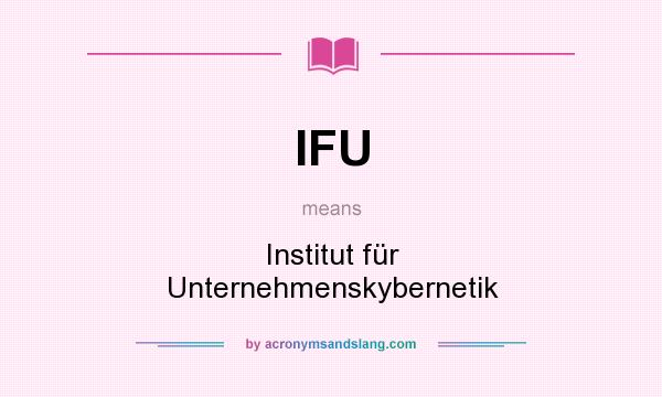 What does IFU mean? It stands for Institut für Unternehmenskybernetik
