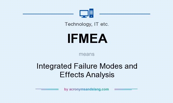 What does IFMEA mean? It stands for Integrated Failure Modes and Effects Analysis