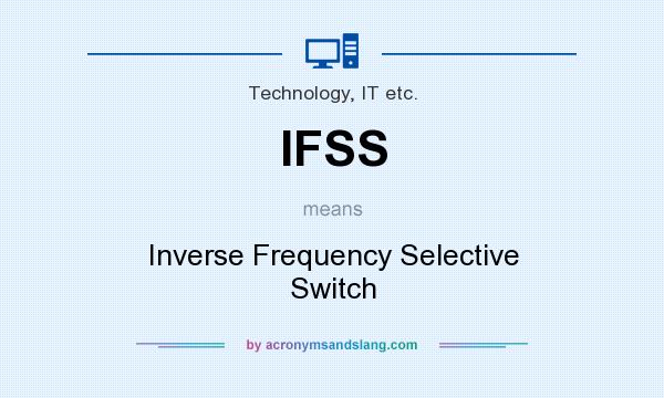 What does IFSS mean? It stands for Inverse Frequency Selective Switch