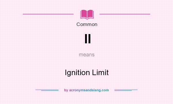 What does Il mean? It stands for Ignition Limit