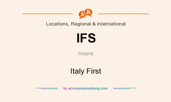 What does IFS mean? It stands for Italy First