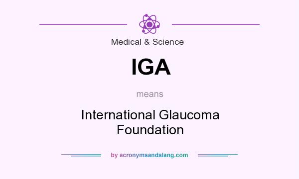 What does IGA mean? It stands for International Glaucoma Foundation