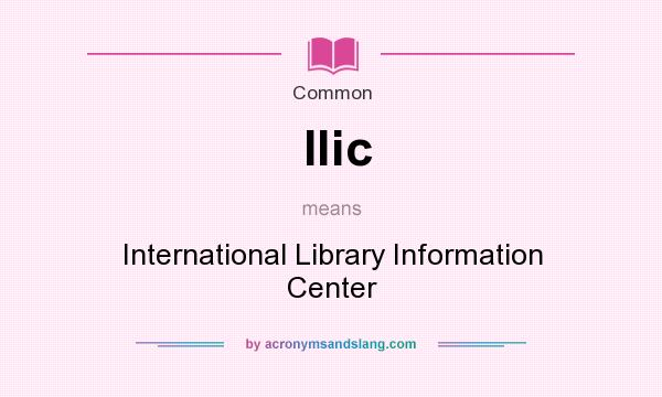 What does Ilic mean? It stands for International Library Information Center