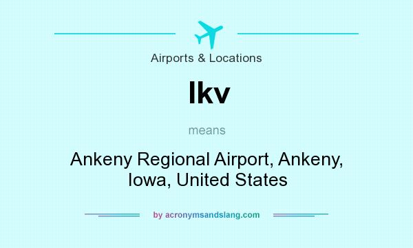 What does Ikv mean? It stands for Ankeny Regional Airport, Ankeny, Iowa, United States