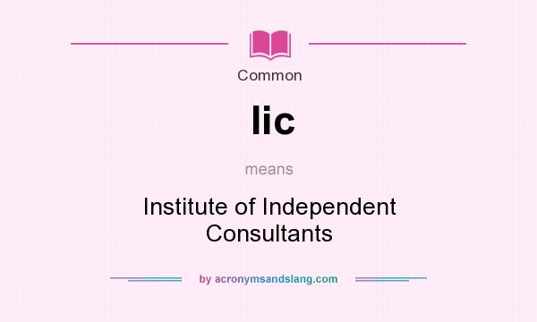 What does Iic mean? It stands for Institute of Independent Consultants