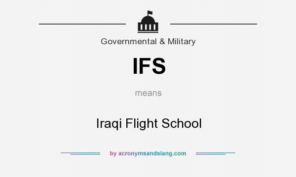 What does IFS mean? It stands for Iraqi Flight School