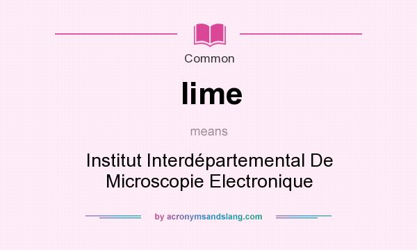 What does Iime mean? It stands for Institut Interdpartemental De Microscopie Electronique