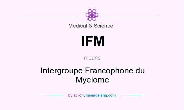 What does IFM mean? It stands for Intergroupe Francophone du Myelome