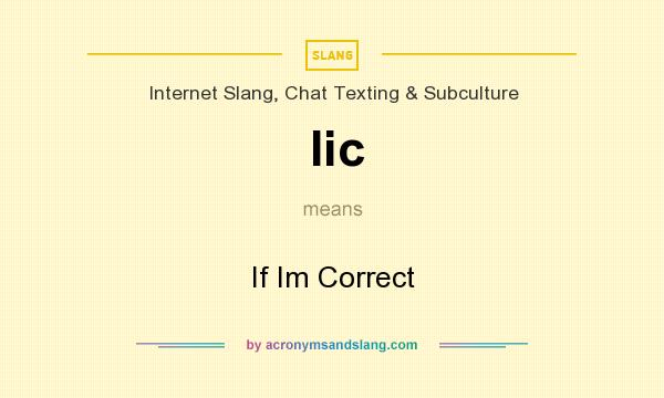 What does Iic mean? It stands for If Im Correct