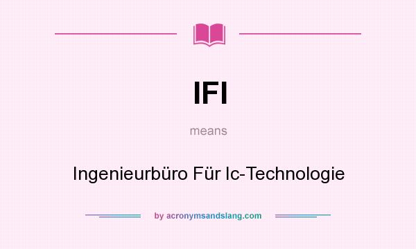 What does IFI mean? It stands for Ingenieurbüro Für Ic-Technologie