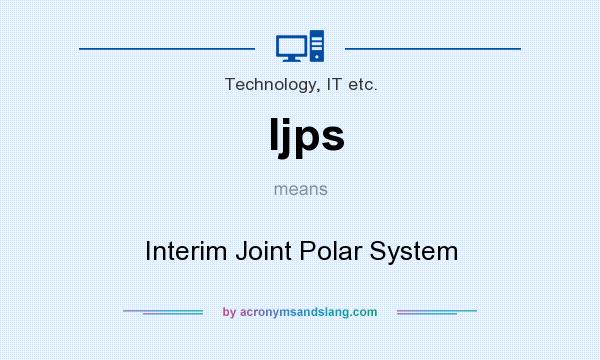 What does Ijps mean? It stands for Interim Joint Polar System