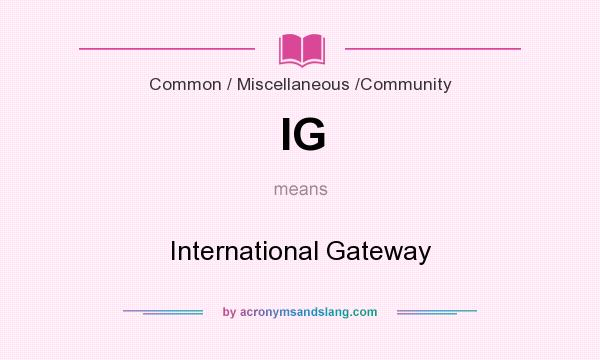 What does IG mean? It stands for International Gateway