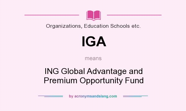 What does IGA mean? It stands for ING Global Advantage and Premium Opportunity Fund