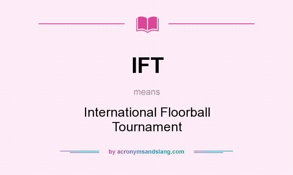 What does IFT mean? It stands for International Floorball Tournament