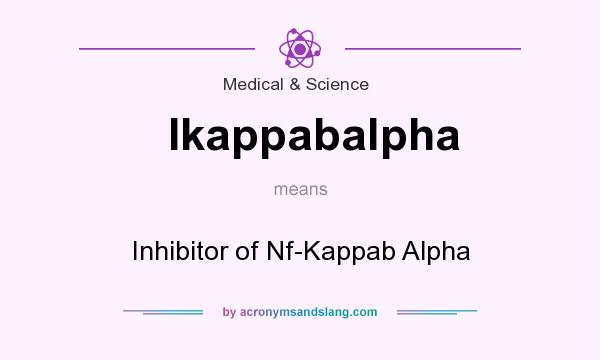 What does Ikappabalpha mean? It stands for Inhibitor of Nf-Kappab Alpha