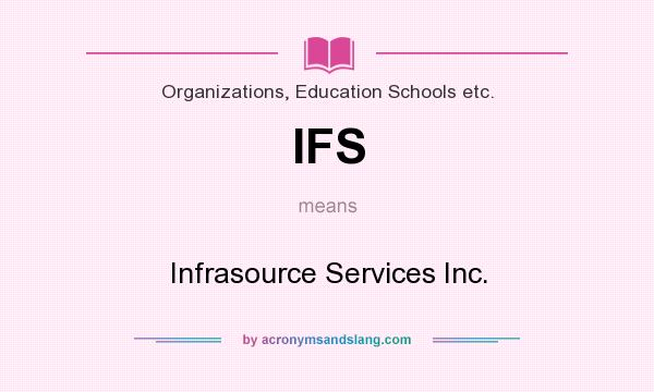 What does IFS mean? It stands for Infrasource Services Inc.