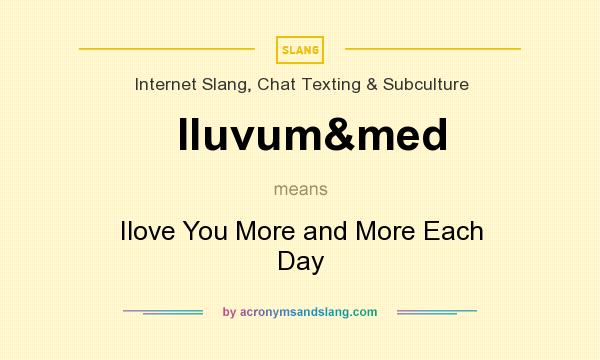 What does Iluvum&med mean? It stands for Ilove You More and More Each Day