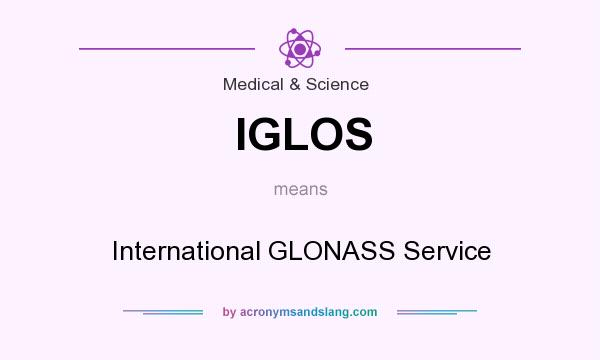 What does IGLOS mean? It stands for International GLONASS Service