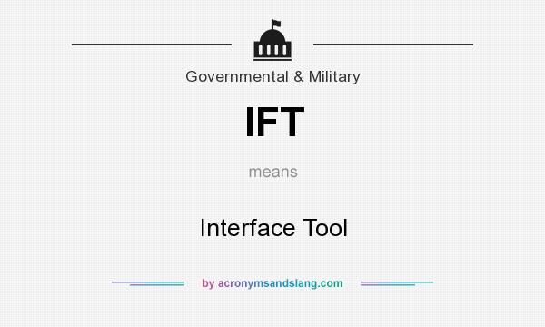 What does IFT mean? It stands for Interface Tool