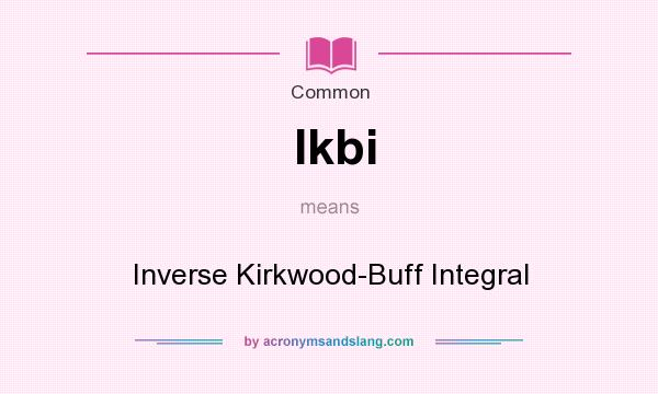 What does Ikbi mean? It stands for Inverse Kirkwood-Buff Integral