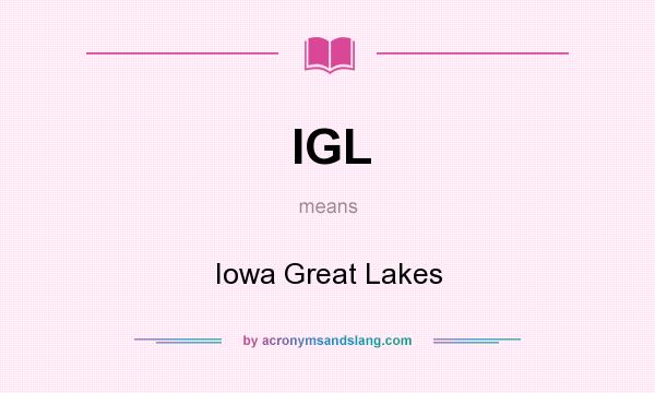 What does IGL mean? It stands for Iowa Great Lakes