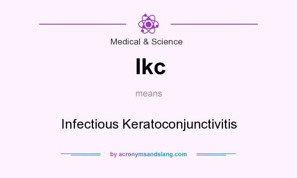 What does Ikc mean? It stands for Infectious Keratoconjunctivitis