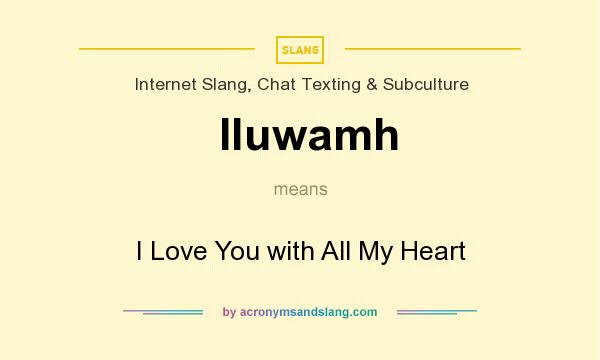 What does Iluwamh mean? It stands for I Love You with All My Heart