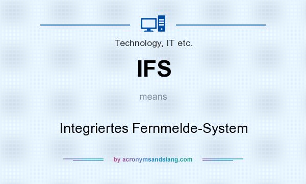 What does IFS mean? It stands for Integriertes Fernmelde-System
