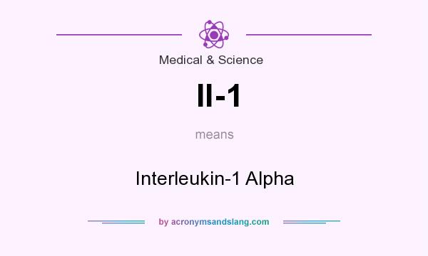 What does Il-1 mean? It stands for Interleukin-1 Alpha