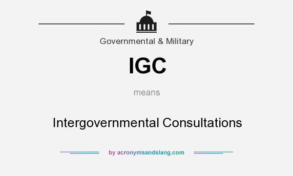 What does IGC mean? It stands for Intergovernmental Consultations